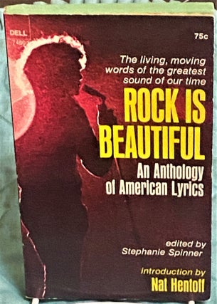 Item #74260 Rock is Beautiful, An Anthology of American Lyrics. Nat Hentoff Stephanie Spinner,...