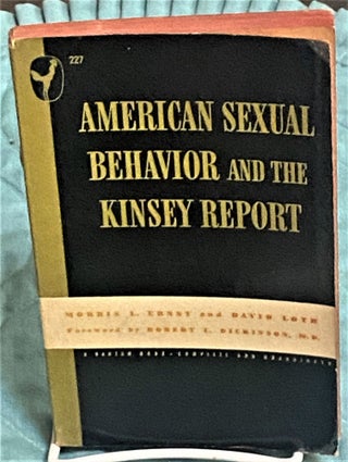 Item #74261 American Sexual Behavior and the Kinsey Report. Morris L. Ernst, Robert L. Dickinson...