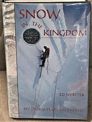 Item #74288 Snow in the Kingdom, My Storm Years on Everest. Ed Webster