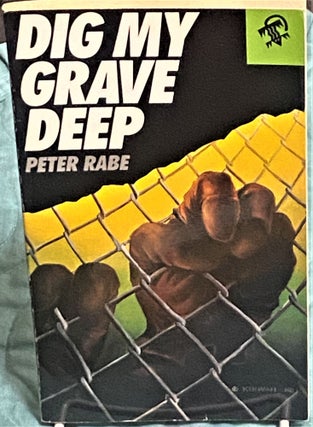Item #74331 Dig My Grave Deep. Peter Rabe