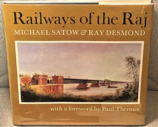 Item #74340 Railways of the Raj. Michael Satow, Paul Theroux Ray Desmond, foreword