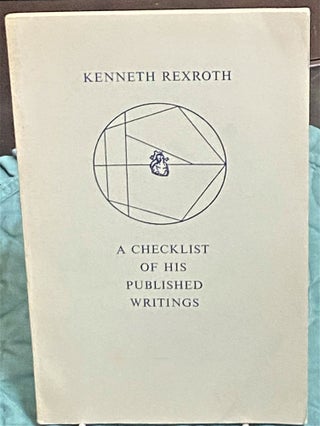 Item #74395 Kenneth Rexroth, A Checklist of His Published Writings. James Hartzell, Richard...