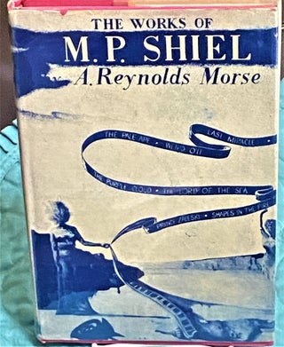 Item #74397 The Works of M.P. Shiel. A. Reynolds Morse