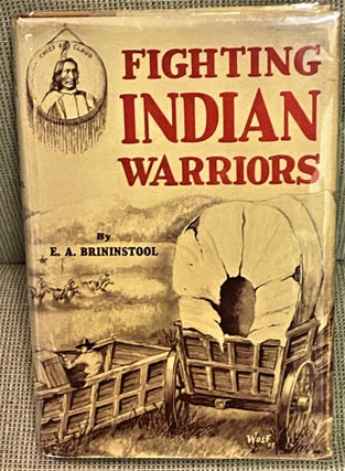Item #74434 Fighting Indian Warriors. E A. Brininstool