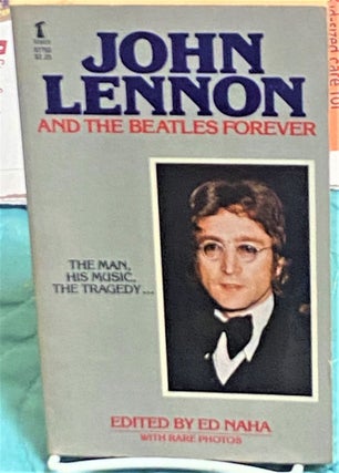 Item #74462 John Lennon and the Beatles Forever. Ed Naha