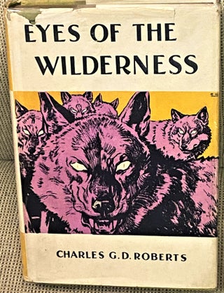 Item #74471 Eyes of the Wilderness. Charles G. D. Roberts