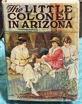 Item #74516 The Little Colonel in Arizona. Annie Fellows Johnston