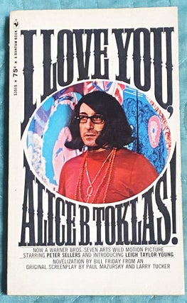 Item #74645 I Love You, Alice B. Toklas! Bill Friday, Paul Mazursky, Larry Tucker, novelization