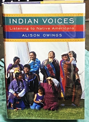 Item #74707 Indian Voices, Listening to Native Americans. Alison Owings
