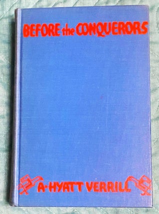 Item #74734 Before the Conquerors, A Modern Adventure in the Land of the Incas. A. Hyatt Verrill
