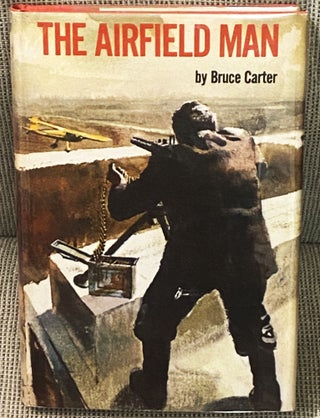 Item #74795 The Airfield Man. Bruce Carter