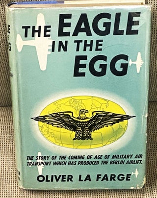 Item #74843 The Eagle in the Egg. Oliver La Farge