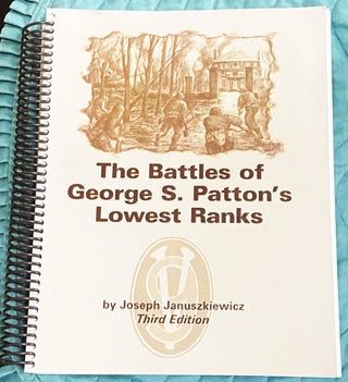 Item #74853 The Battles of George S. Patton's Lowest Ranks. Joseph Januszkiewicz