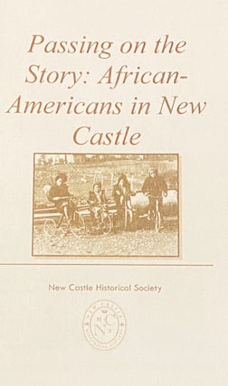 Item #74879 Passing on the Story: African-Americans in New Castle. Heidi Harendza Bruce and Peter...