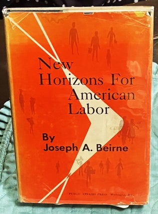 Item #74921 New Horizons for American Labor. Joseph A. Beirne