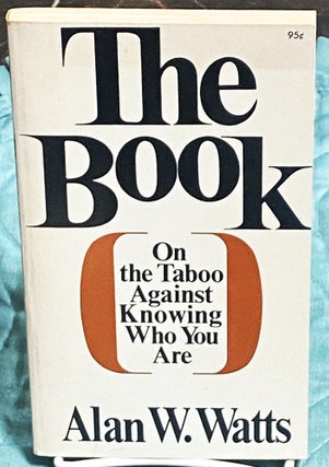 Item #74958 The Book on the Taboo Against Knowing You Are. Alan W. Watts