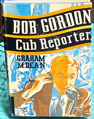 Item #74960 Bob Gordon, Cub Reporter. Graham M. Dean
