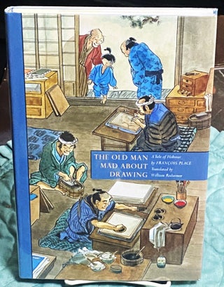 Item #74976 The Old Man Mad about Drawing: A Tale of Hokusai. François PLACE