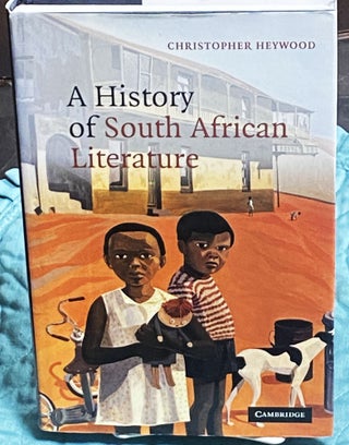 Item #74977 A History of South African Literature. Christopher Heywood