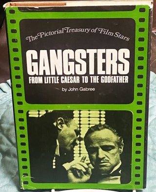 Item #74982 Gangsters, From Little Caesar to The Godfather. Ted Sennett John Gabree