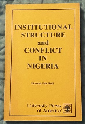 Item #75015 Institutional Structure and Conflict in Nigeria. Ekwueme Felix Okoli