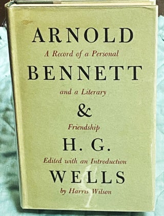 Item #75040 Arnold Bennett and H.G. Wells, A Record of a Personal and a Literary Friendship....
