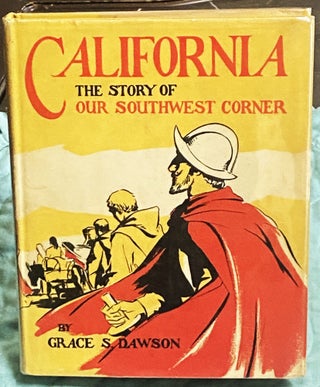 Item #75042 California, The Story of Our Southwest Corner. Loren Barton Grace S. Dawson