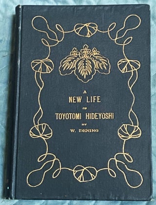 Item #75052 A New Life of Toyotomi Hideyoshi. Walter Dening