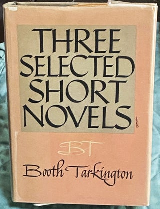 Item #75081 Three Selected Short Novels. Booth Tarkington