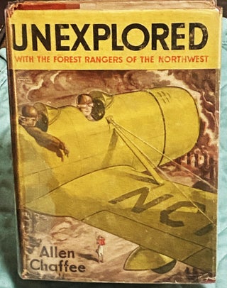 Item #75113 Unexplored! With the Forest Rangers of the Northwest. Allen Chaffee