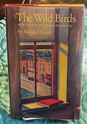 Item #75149 The Wild Birds, Six Stories of the Port William Membership. Wendell Berry