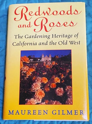 Item #75155 Redwoods and Roses, The Gardening Heritage of California and the Old West. Maureen...