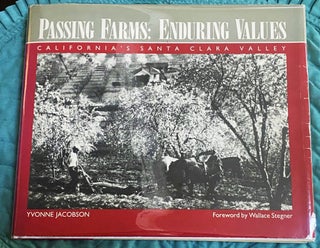 Item #75177 Passing Farms: Enduring Values; California's Santa Clara Valley. Yvonne Jacobson,...
