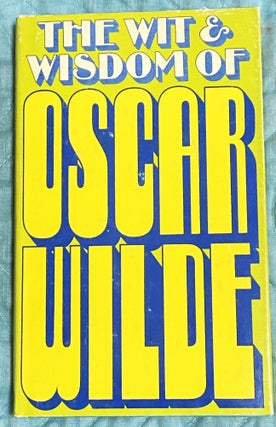 Item #75192 The Wit & Wisdom of Oscar Wilde. Oscar Wilde