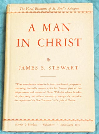 Item #75249 A Man in Christ, The Vital Elements of St. Paul's Religion. James S. Stewart
