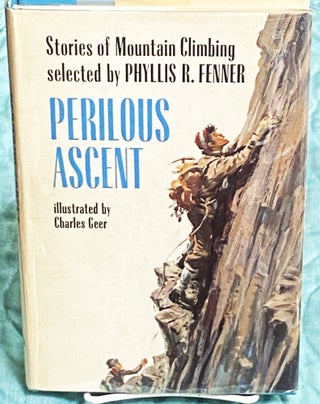 Item #75270 Perilous Ascent, Stories of Mountain Climbing. Phyllis R. Fenner, Charles Geer, James...