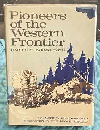 Item #75331 Pioneers of the Western Frontier. Erle Stanley Gardner Harriet Farnsworth, introduction