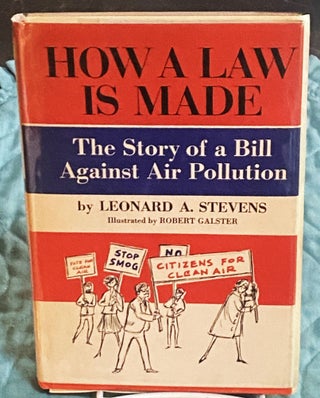 Item #75398 How a Law is Made, The Story of a Bill Against Air Pollution. Robert Galster Leonard...