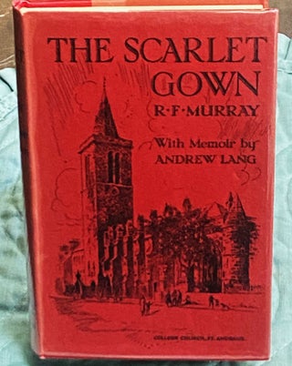 Item #75418 The Scarlet Gown and Other Poems. Andrew Lang R F. Murray, J. H. Baxter, memoir