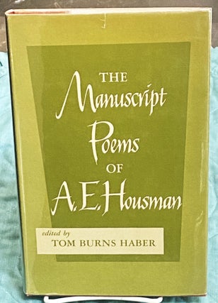 Item #75443 The Manuscript Poems of A.E. Housman. Tom Burns Haber A E. Housman