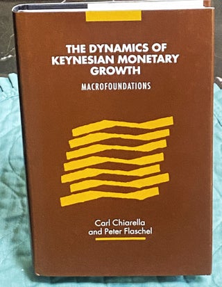 Item #75474 The Dynamics of Keynesian Monetary Growth, Macrofoundations. Carl Chiarella, Peter...