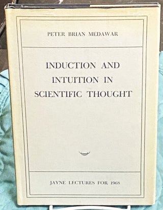 Item #75478 Induction and Intuition in Scientific Thought, Jayne Lectures for 1968. Peter Brian...