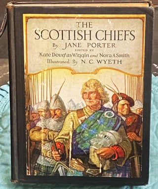 Item #75506 The Scottish Chiefs. Kate Douglas Wiggin Jane Porter, Nora A. Smith, N C. Wyeth