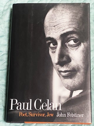 Item #75559 Paul Celan; Poet, Survivor, Jew. John Felstiner