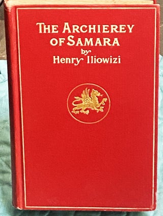 Item #75582 The Archierey of Samara, A Semi-Historic Romance of Russian Life. Henry Iliowizi