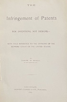 The Infringement of Patents, For Inventions, Not Designs, With Sole Reference to the Opinions of the Supreme Court of the United States