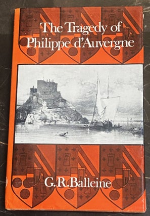 Item #75631 The Tragedy of Philippe d'Auvergne, Vice Admiral in the Royal Navy and Last Duke of...