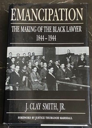 Item #75632 Emancipation, The Making of the Black Lawyer 1844-1944. J. Clay Smith Jr