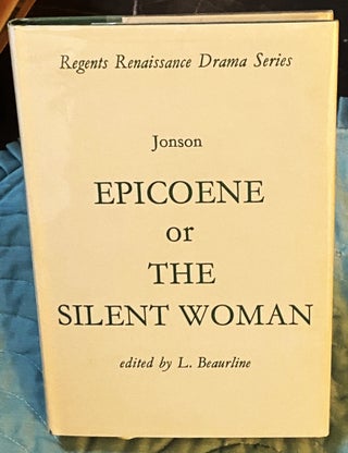Item #75957 Epicoene or The Silent Woman. Ben Jonson, L A. Beaurline