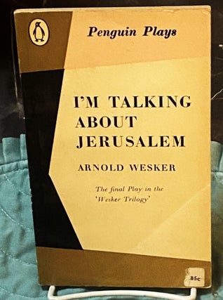 Item #75959 I'm Talking about Jerusalem. Arnold Wesker